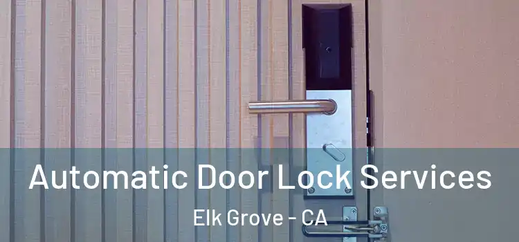  Automatic Door Lock Services Elk Grove - CA