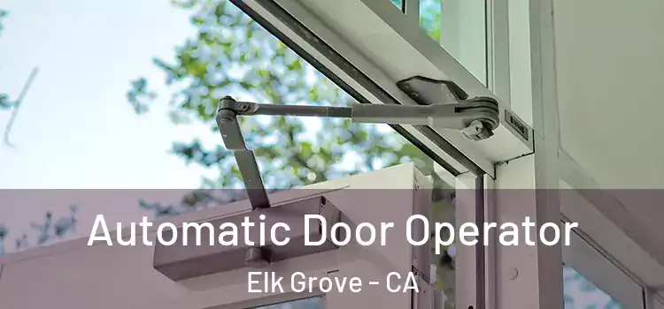Automatic Door Operator Elk Grove - CA