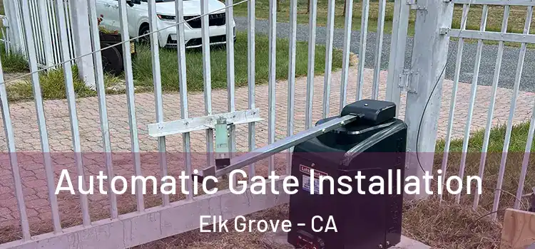 Automatic Gate Installation Elk Grove - CA