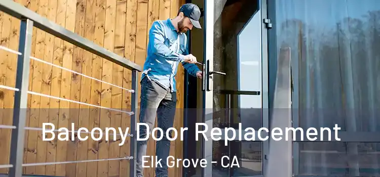  Balcony Door Replacement Elk Grove - CA