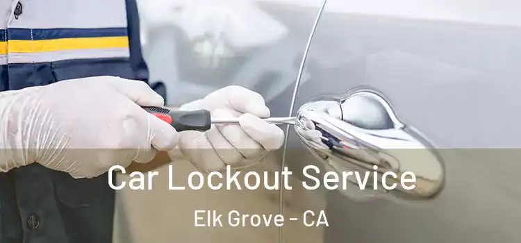 Car Lockout Service Elk Grove - CA