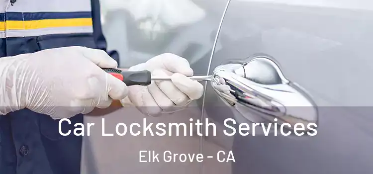  Car Locksmith Services Elk Grove - CA