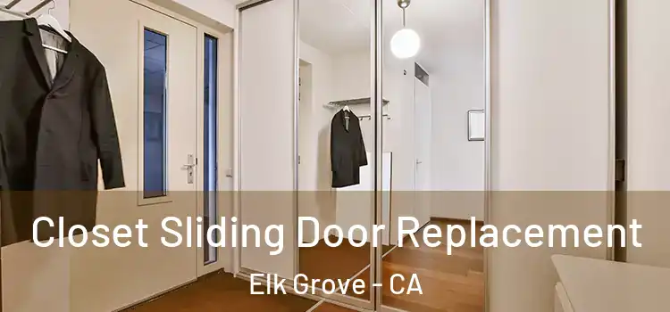  Closet Sliding Door Replacement Elk Grove - CA