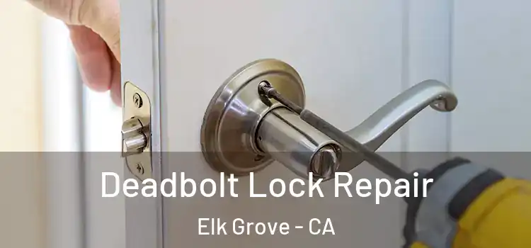  Deadbolt Lock Repair Elk Grove - CA