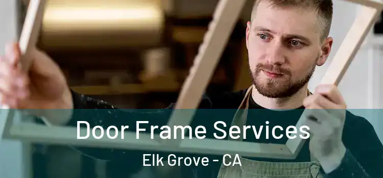  Door Frame Services Elk Grove - CA