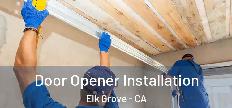  Door Opener Installation Elk Grove - CA