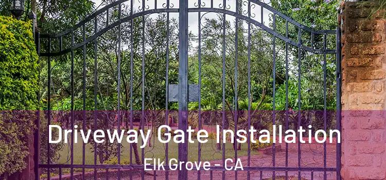 Driveway Gate Installation Elk Grove - CA
