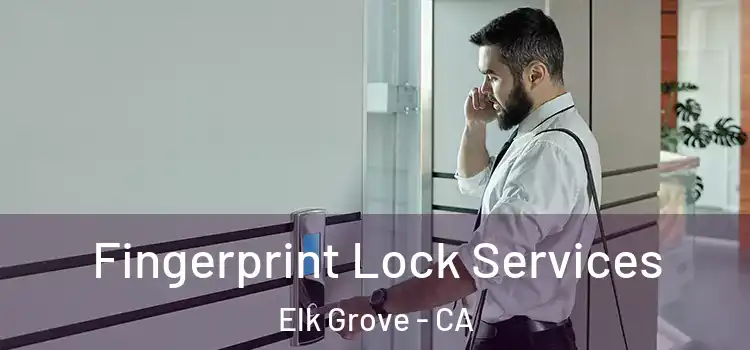 Fingerprint Lock Services Elk Grove - CA