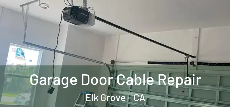  Garage Door Cable Repair Elk Grove - CA