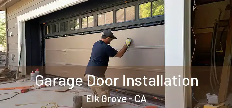  Garage Door Installation Elk Grove - CA