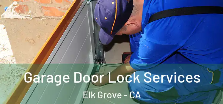  Garage Door Lock Services Elk Grove - CA