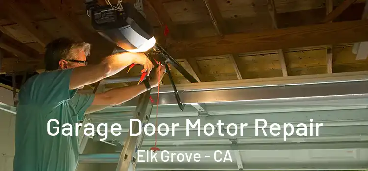  Garage Door Motor Repair Elk Grove - CA