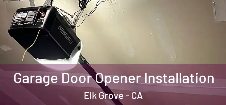  Garage Door Opener Installation Elk Grove - CA