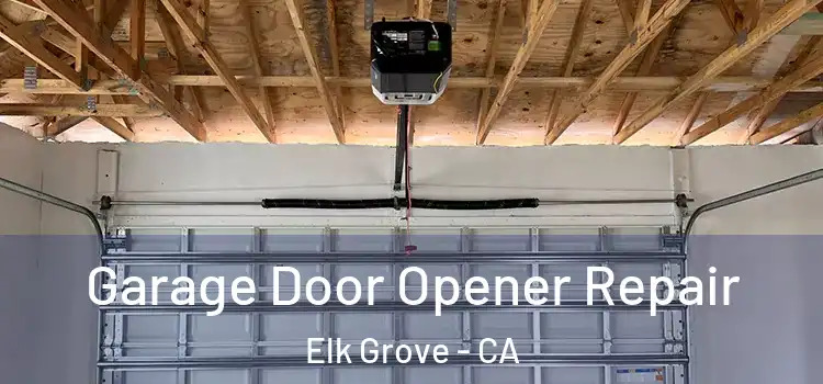  Garage Door Opener Repair Elk Grove - CA