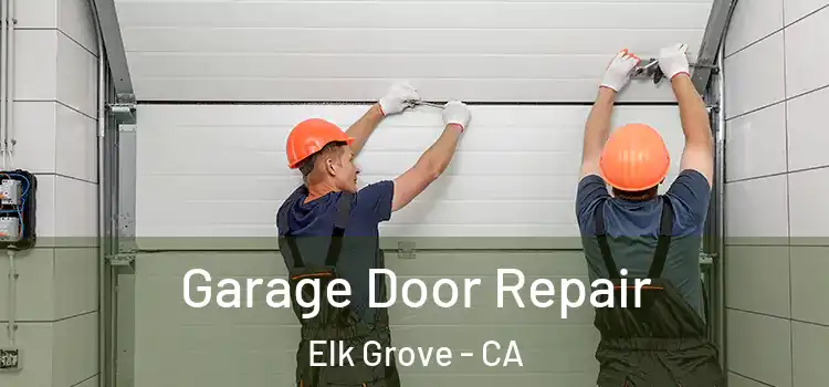  Garage Door Repair Elk Grove - CA