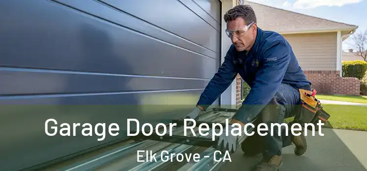  Garage Door Replacement Elk Grove - CA