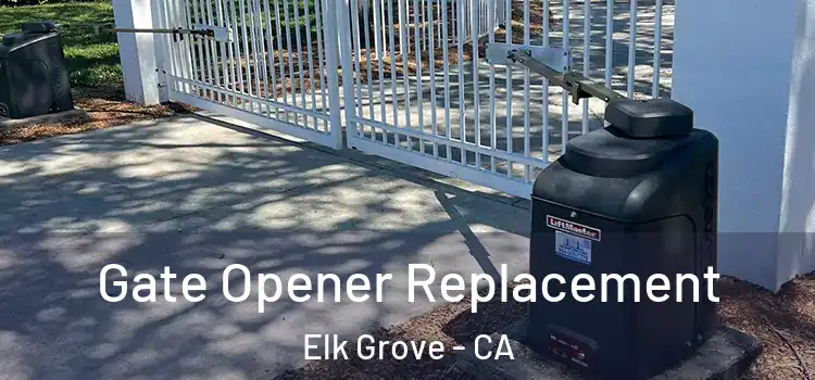 Gate Opener Replacement Elk Grove - CA