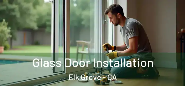 Glass Door Installation Elk Grove - CA
