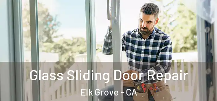 Glass Sliding Door Repair Elk Grove - CA