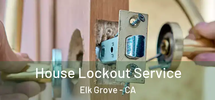  House Lockout Service Elk Grove - CA