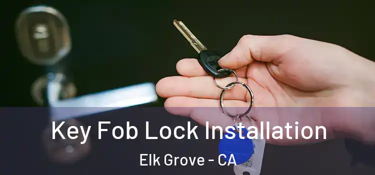  Key Fob Lock Installation Elk Grove - CA