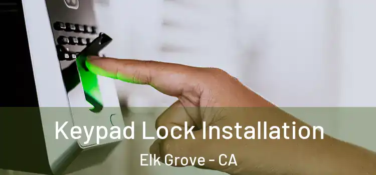  Keypad Lock Installation Elk Grove - CA