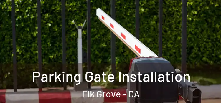 Parking Gate Installation Elk Grove - CA