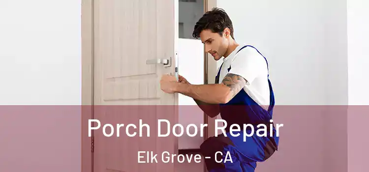  Porch Door Repair Elk Grove - CA
