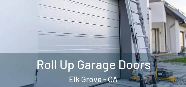 Roll Up Garage Doors Elk Grove - CA