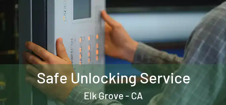 Safe Unlocking Service Elk Grove - CA