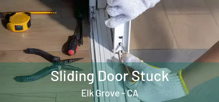 Sliding Door Stuck Elk Grove - CA