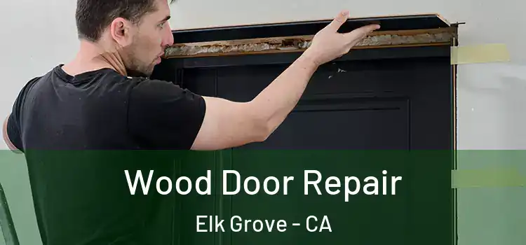 Wood Door Repair Elk Grove - CA